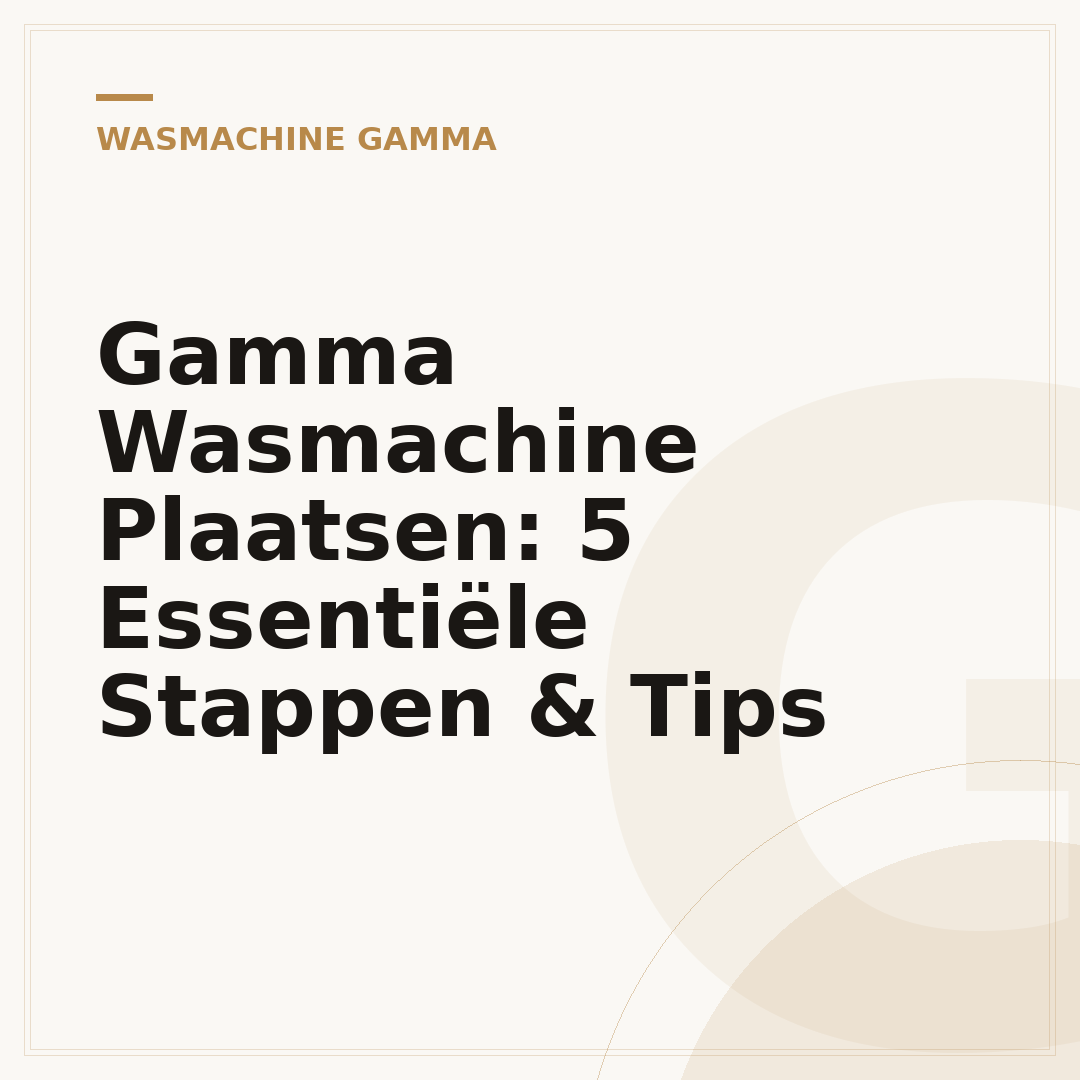 Gamma Wasmachine Plaatsen: 5 Essentiële Stappen & Tips