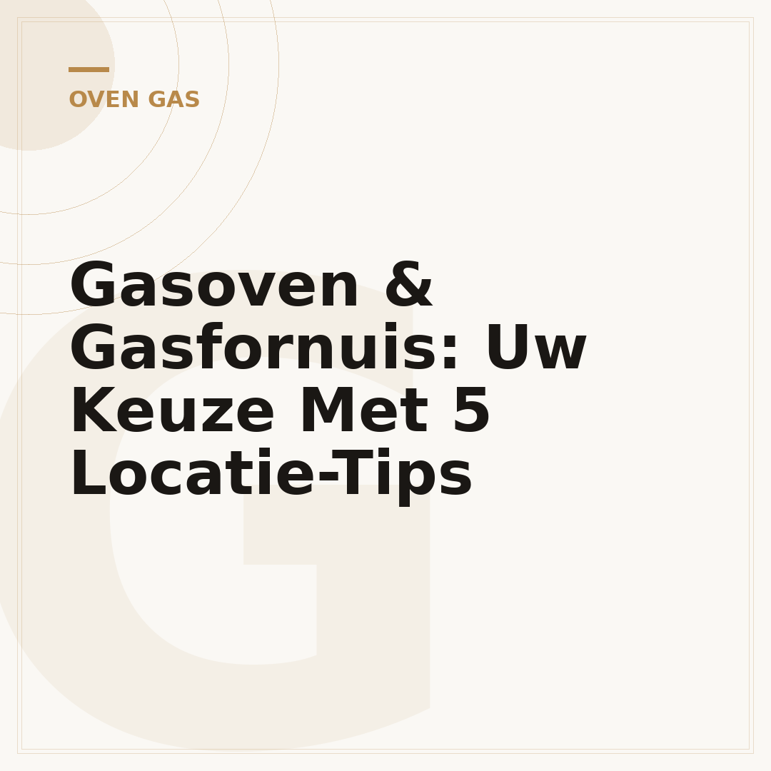 Gasoven & Gasfornuis: Uw Keuze Met 5 Locatie-Tips