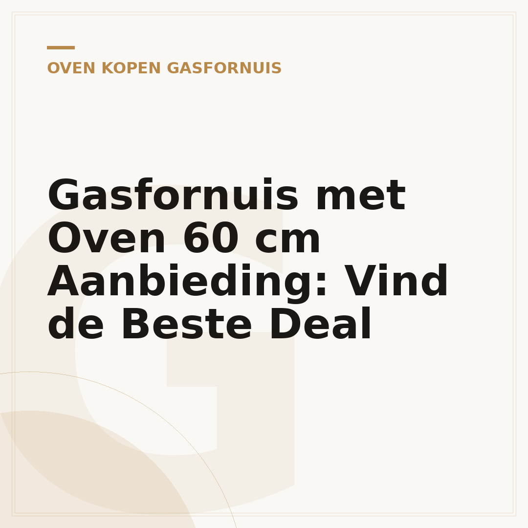 Gasfornuis met Oven 60 cm Aanbieding: Vind de Beste Deal