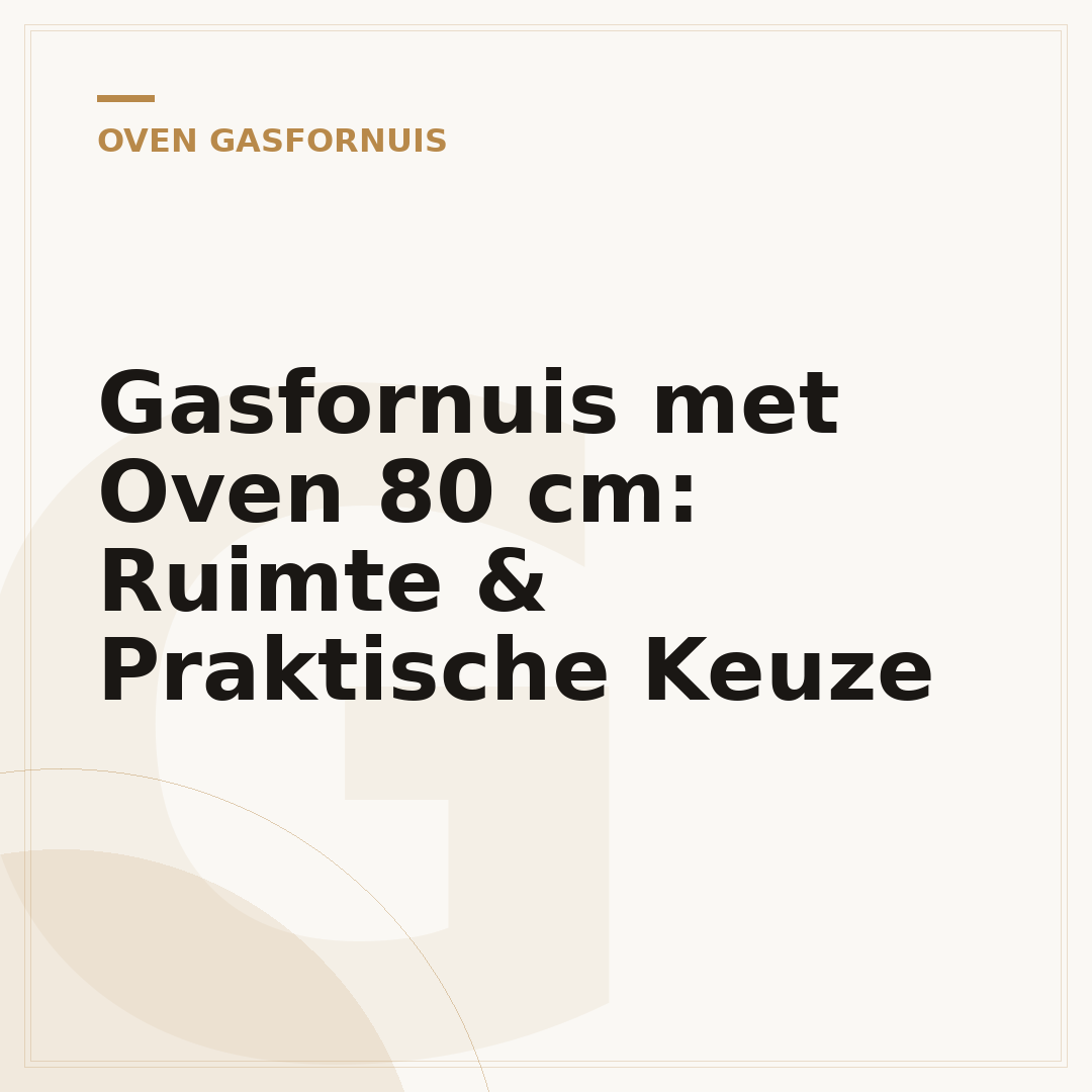 Gasfornuis met Oven 80 cm: Ruimte & Praktische Keuze