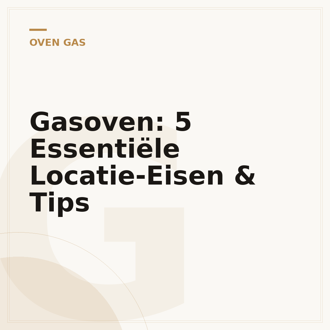 Gasoven: 5 Essentiële Locatie-Eisen & Tips