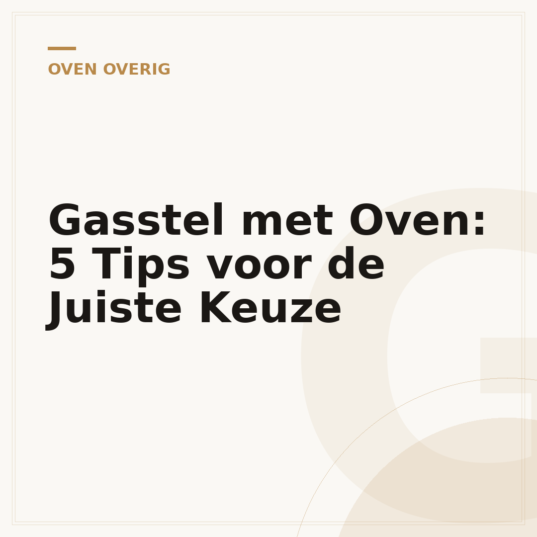 Gasstel met Oven: 5 Tips voor de Juiste Keuze