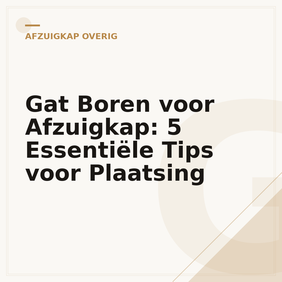 Gat Boren voor Afzuigkap: 5 Essentiële Tips voor Plaatsing