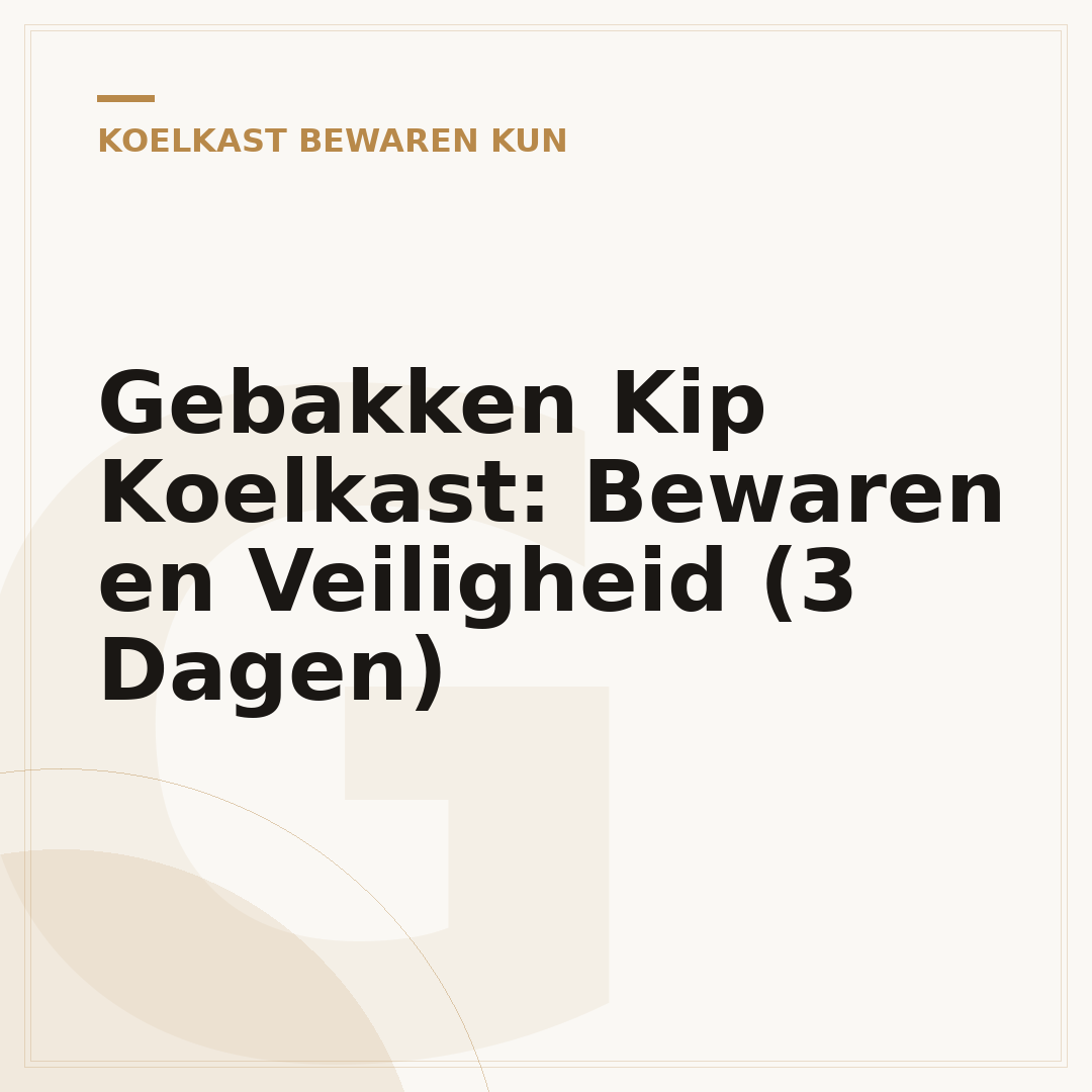 Gebakken Kip Koelkast: Bewaren en Veiligheid (3 Dagen)