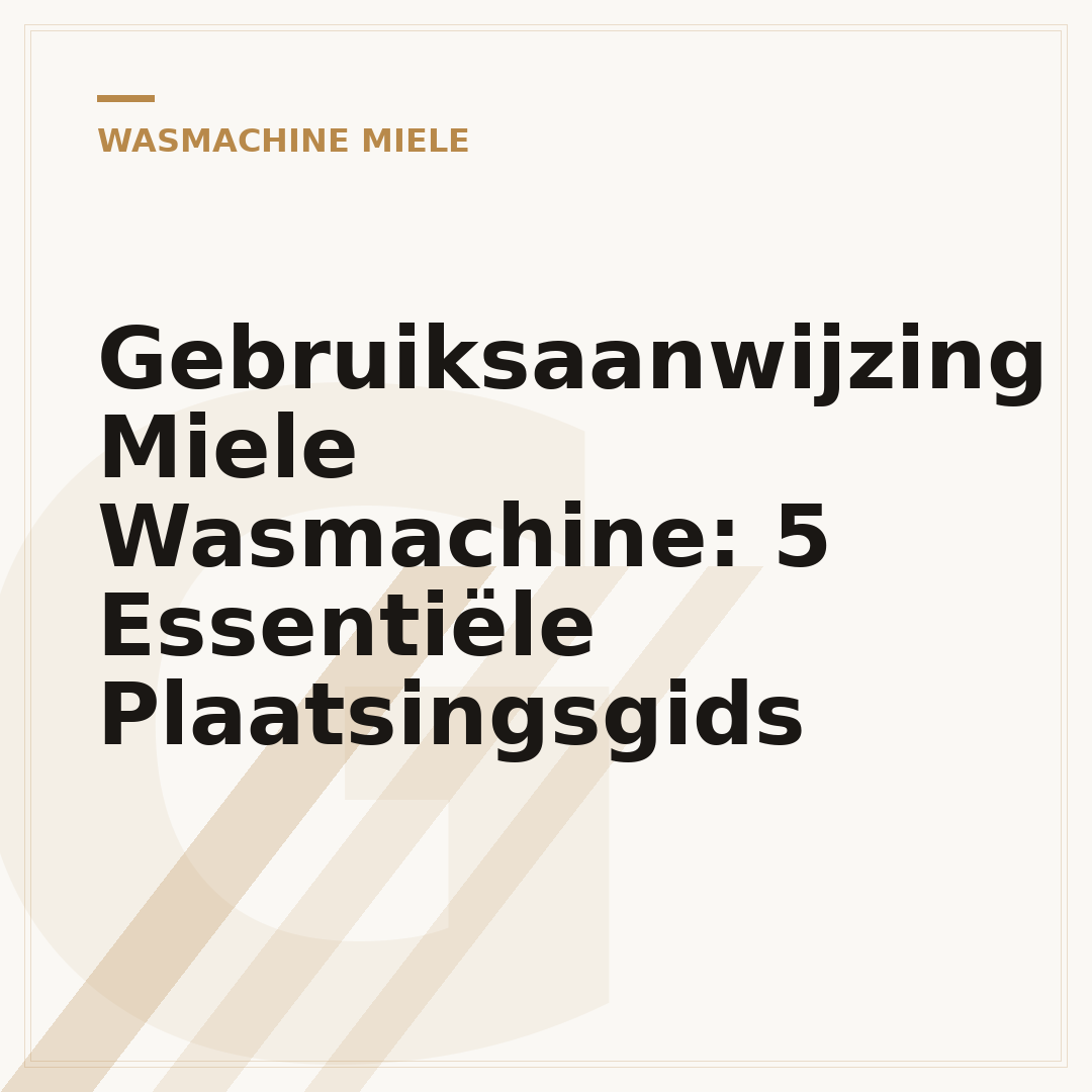 Gebruiksaanwijzing Miele Wasmachine: 5 Essentiële Plaatsingsgids