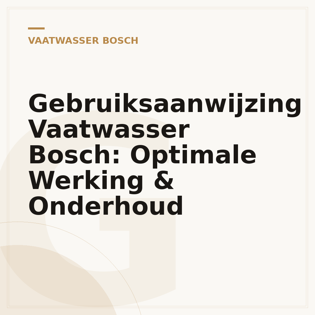 Gebruiksaanwijzing Vaatwasser Bosch: Optimale Werking & Onderhoud
