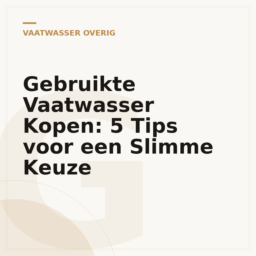 Gebruikte Vaatwasser Kopen: 5 Tips voor een Slimme Keuze