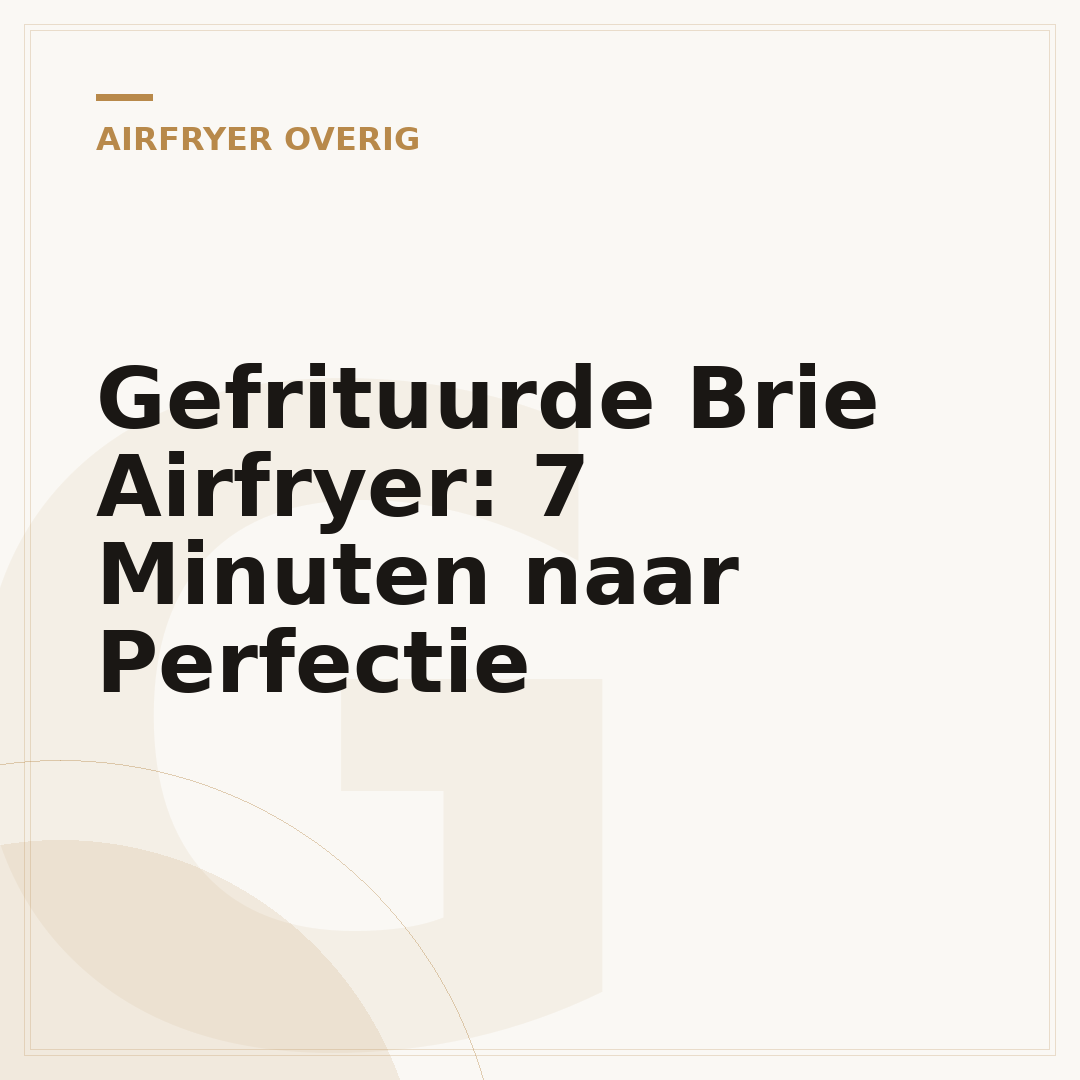 Gefrituurde Brie Airfryer: 7 Minuten naar Perfectie