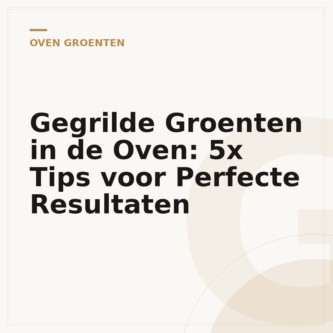Gegrilde Groenten in de Oven: 5x Tips voor Perfecte Resultaten