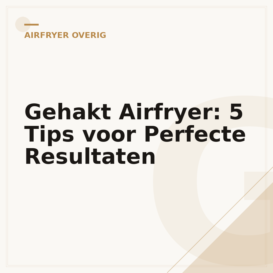 Gehakt Airfryer: 5 Tips voor Perfecte Resultaten