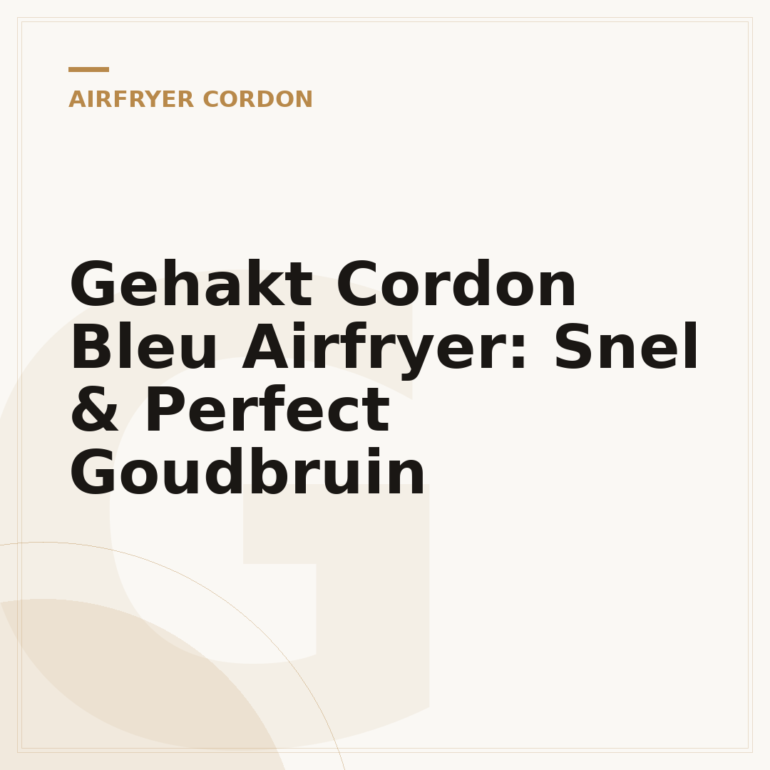 Gehakt Cordon Bleu Airfryer: Snel & Perfect Goudbruin