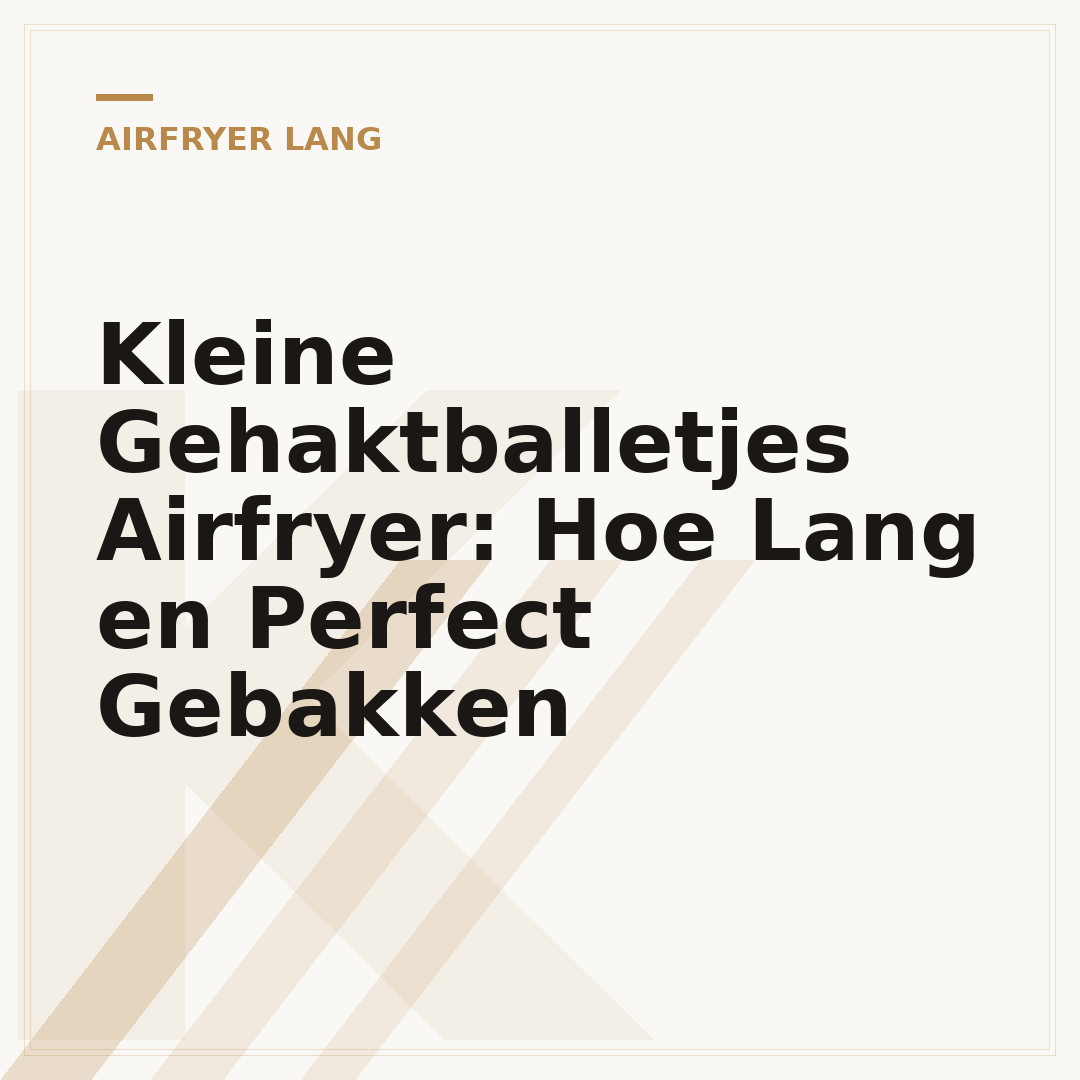Kleine Gehaktballetjes Airfryer: Hoe Lang en Perfect Gebakken