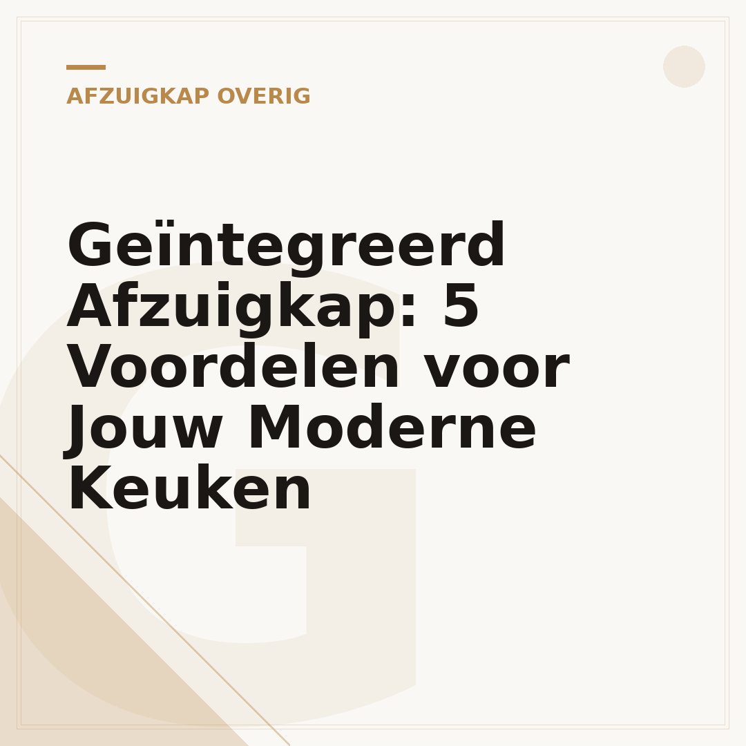 Geïntegreerd Afzuigkap: 5 Voordelen voor Jouw Moderne Keuken