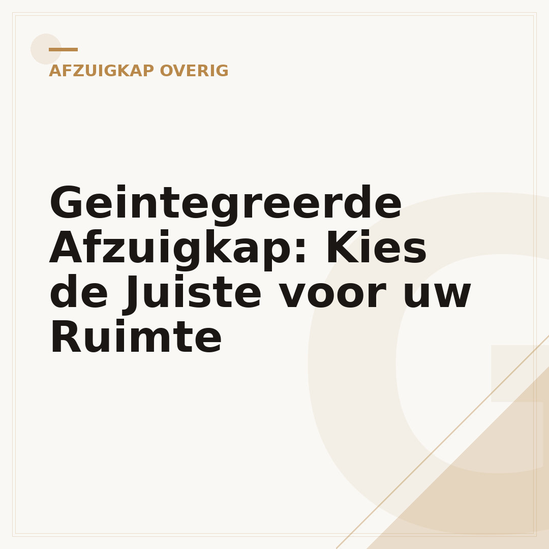 Geintegreerde Afzuigkap: Kies de Juiste voor uw Ruimte