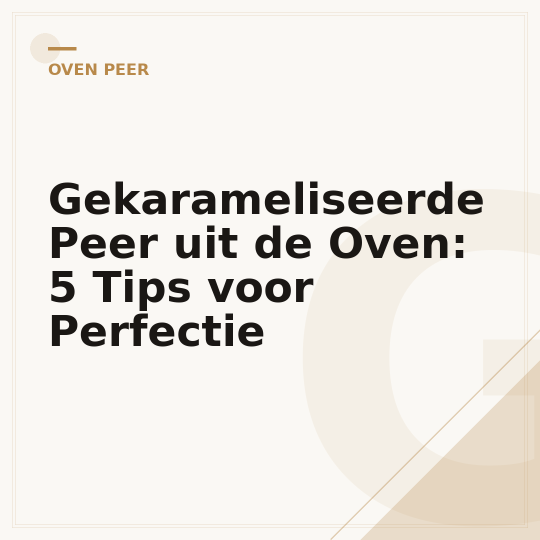 Gekarameliseerde Peer uit de Oven: 5 Tips voor Perfectie