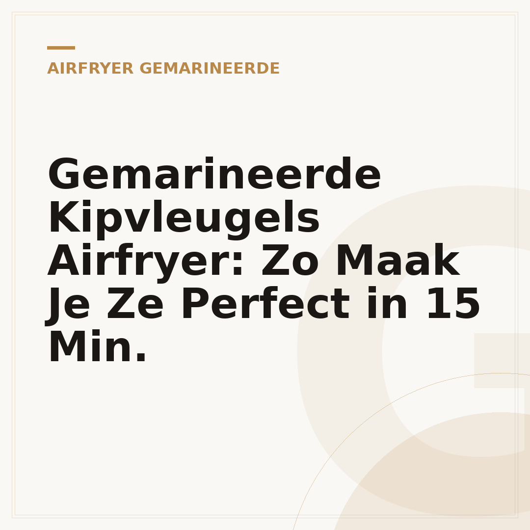 Gemarineerde Kipvleugels Airfryer: Zo Maak Je Ze Perfect in 15 Min.