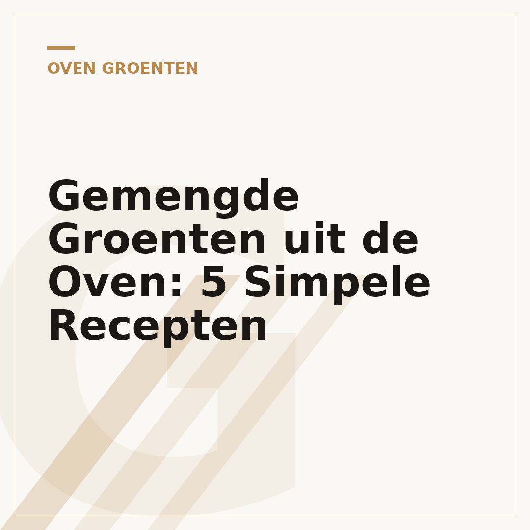 Gemengde Groenten uit de Oven: 5 Simpele Recepten