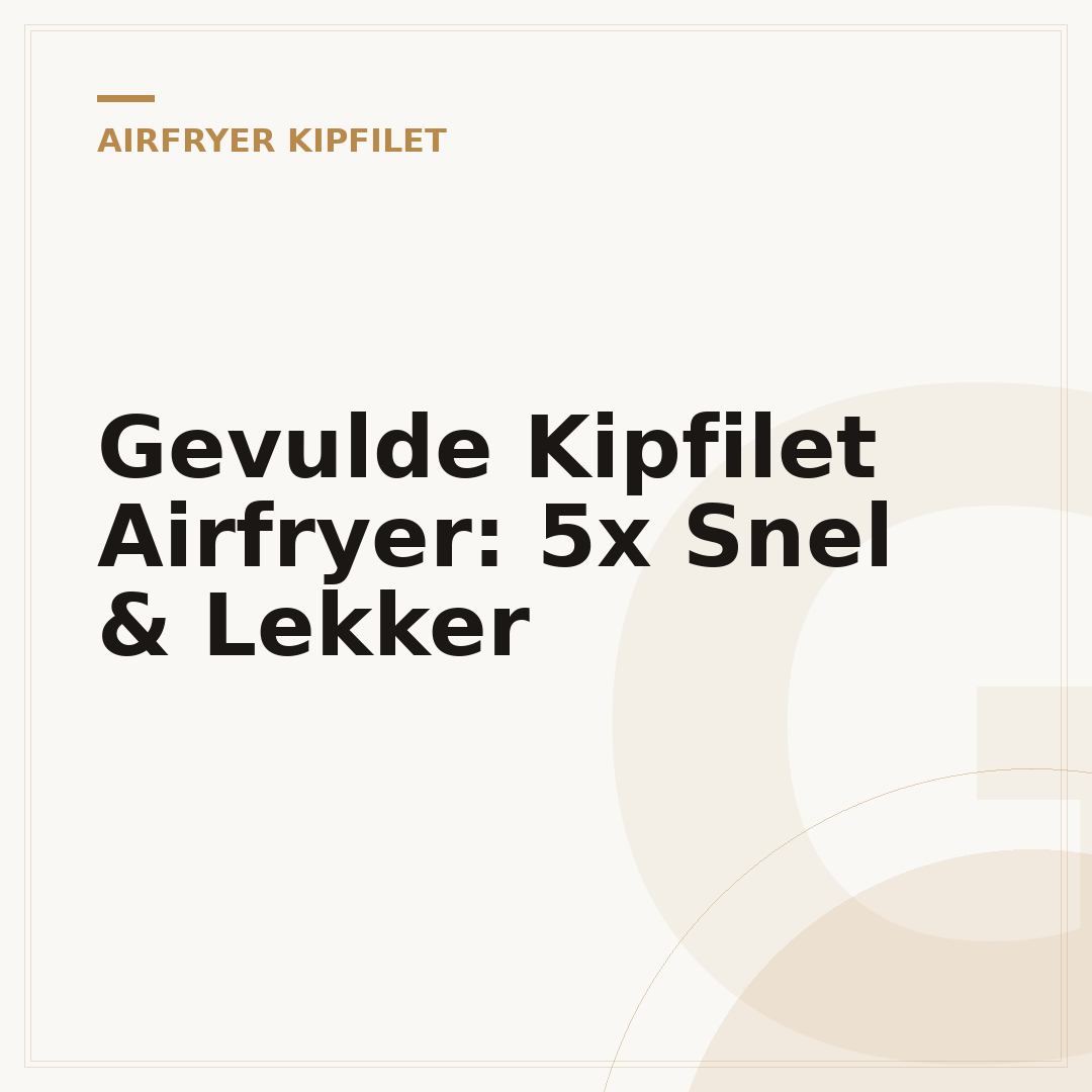 Gevulde Kipfilet Airfryer: 5x Snel & Lekker