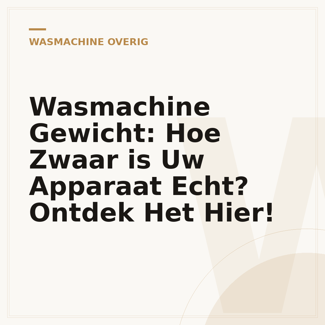 Wasmachine Gewicht: Hoe Zwaar is Uw Apparaat Echt? Ontdek Het Hier!