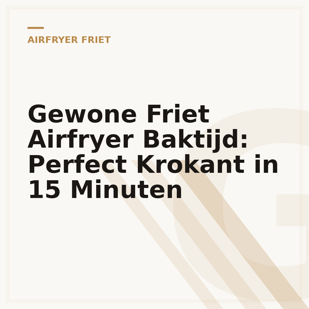 Gewone Friet Airfryer Baktijd: Perfect Krokant in 15 Minuten