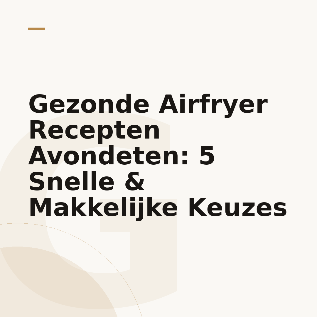 Gezonde Airfryer Recepten Avondeten: 5 Snelle & Makkelijke Keuzes