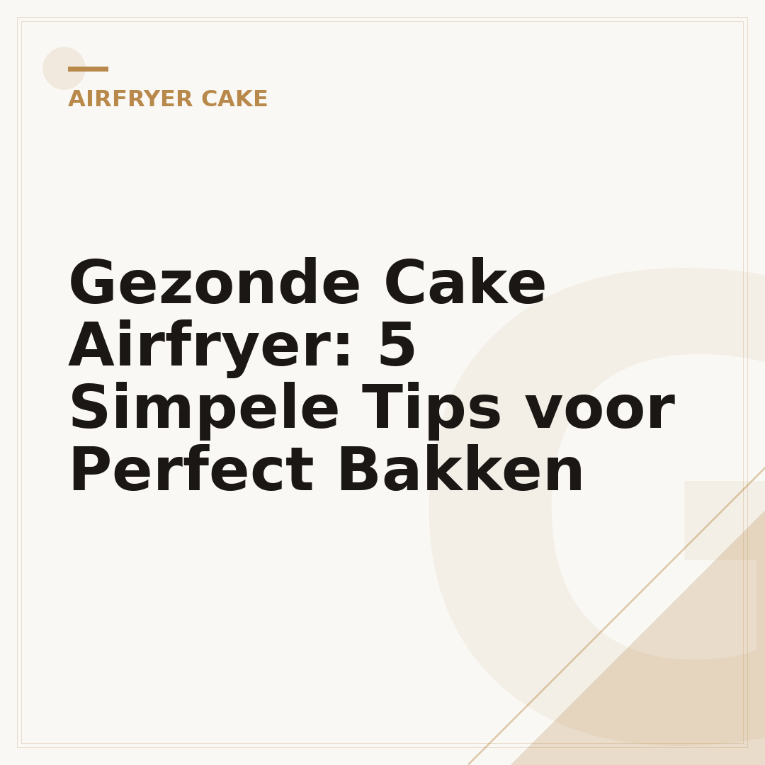 Gezonde Cake Airfryer: 5 Simpele Tips voor Perfect Bakken