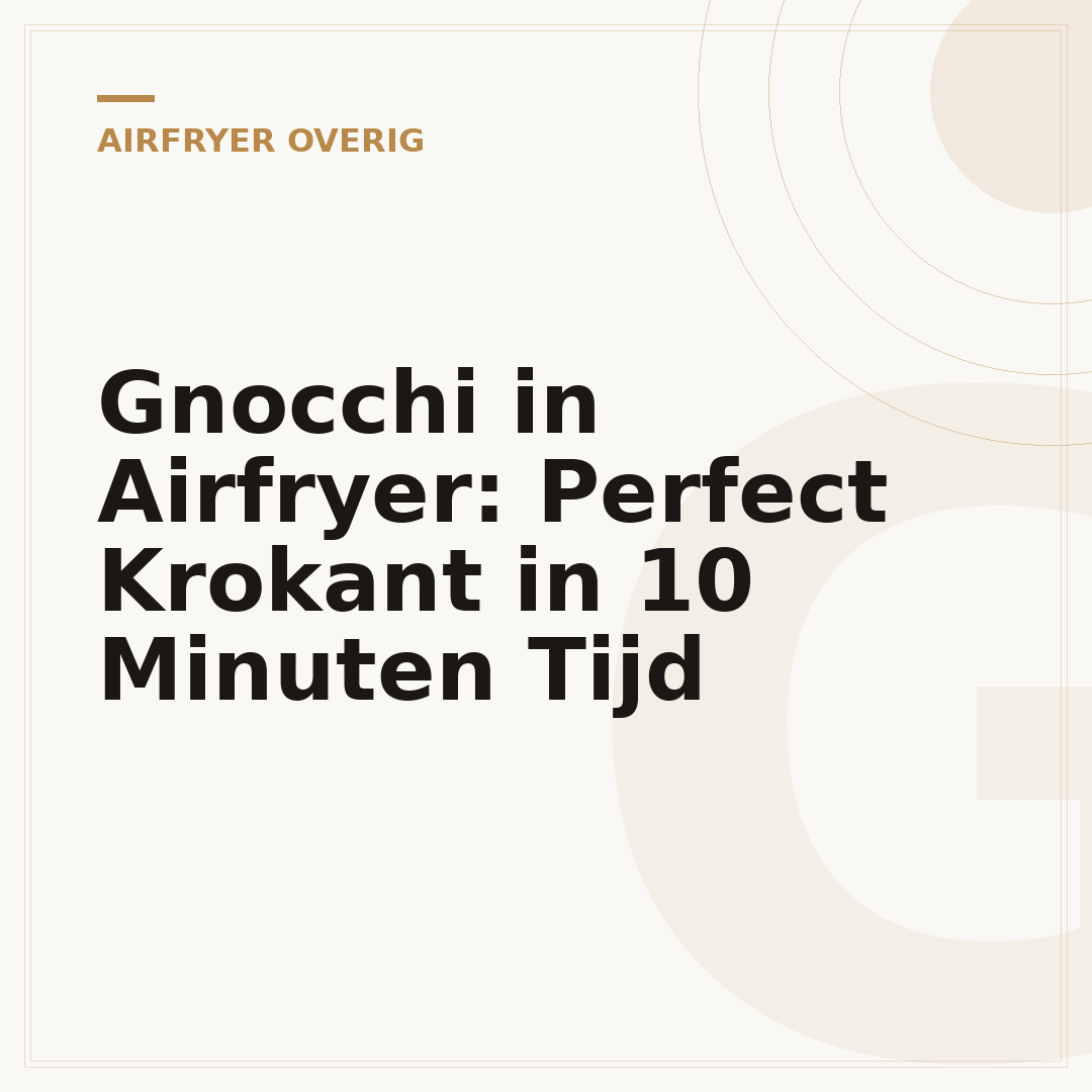 Gnocchi in Airfryer: Perfect Krokant in 10 Minuten Tijd