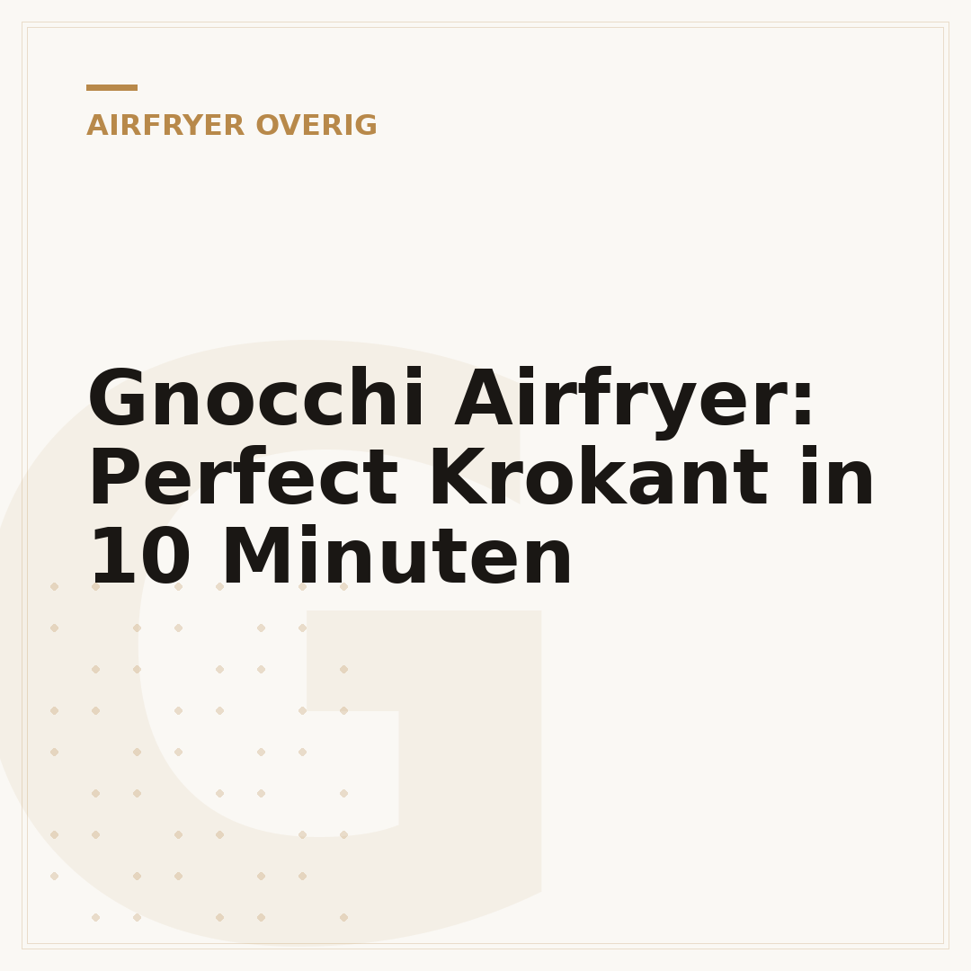 Gnocchi Airfryer: Perfect Krokant in 10 Minuten