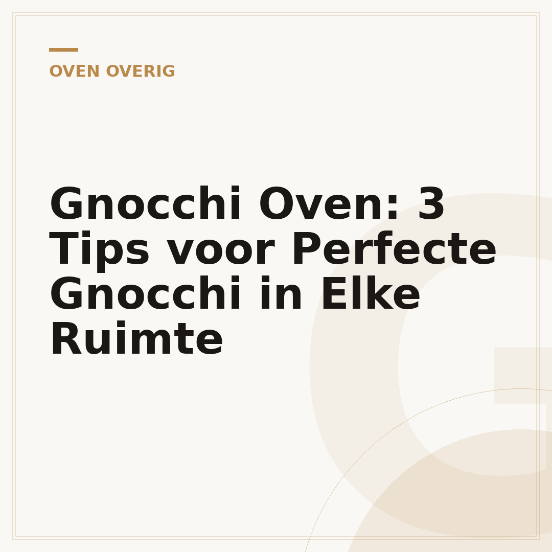 Gnocchi Oven: 3 Tips voor Perfecte Gnocchi in Elke Ruimte