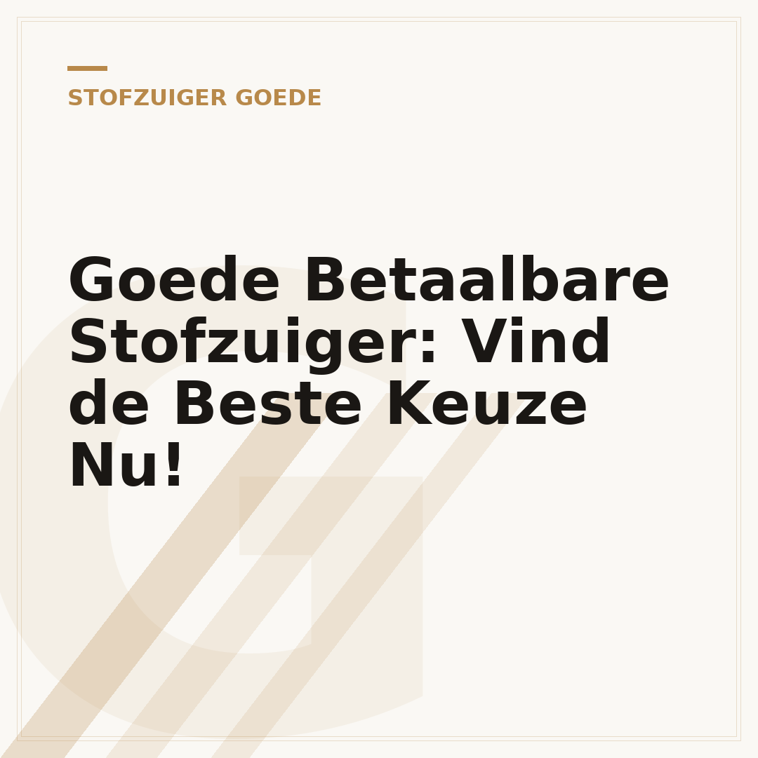 Goede Betaalbare Stofzuiger: Vind de Beste Keuze Nu!