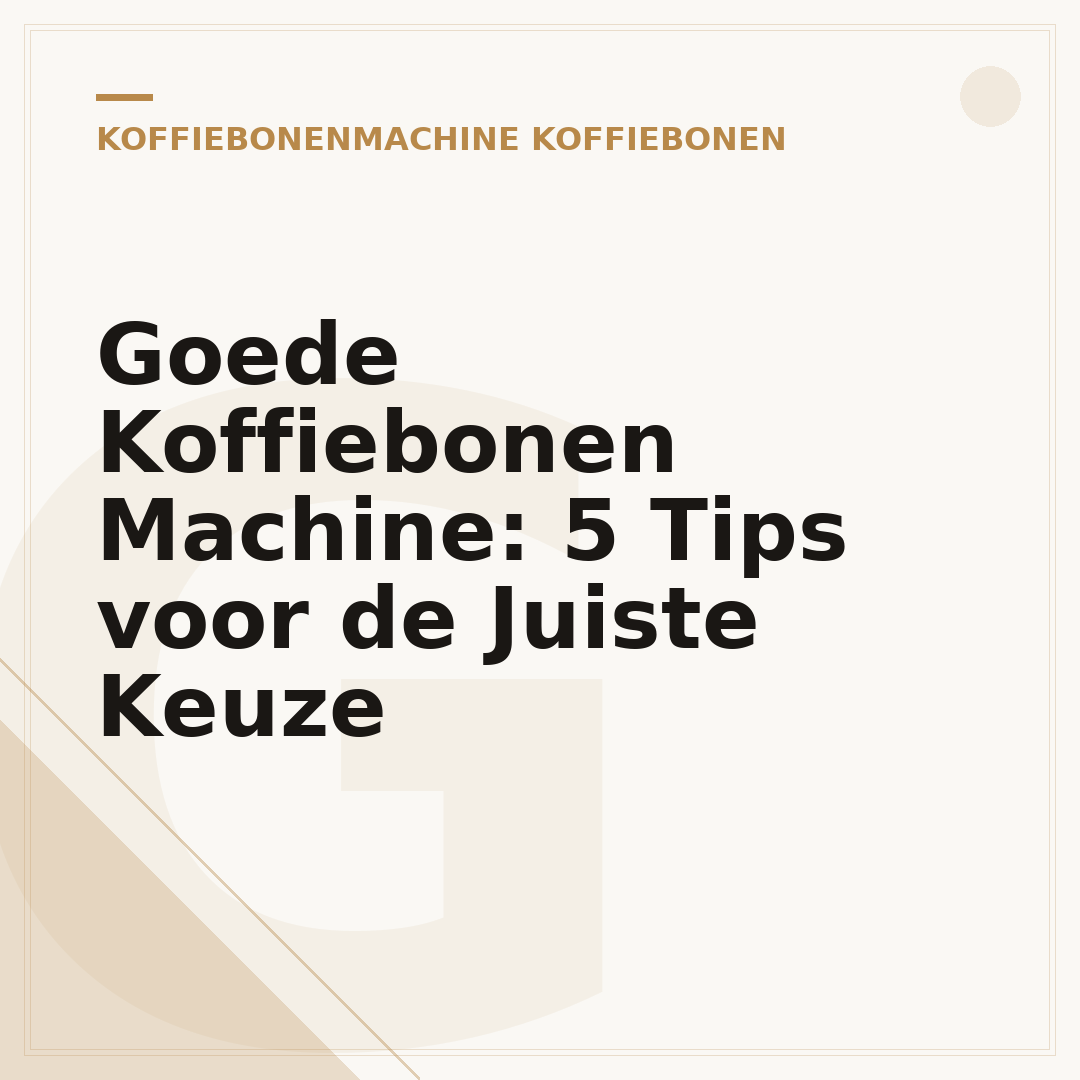 Goede Koffiebonen Machine: 5 Tips voor de Juiste Keuze