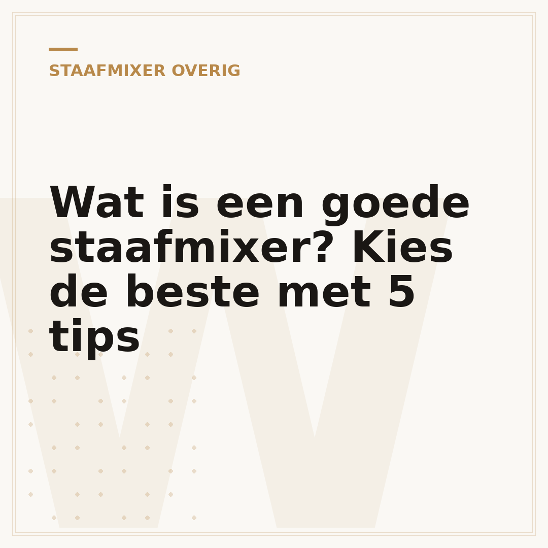 Wat is een goede staafmixer? Kies de beste met 5 tips