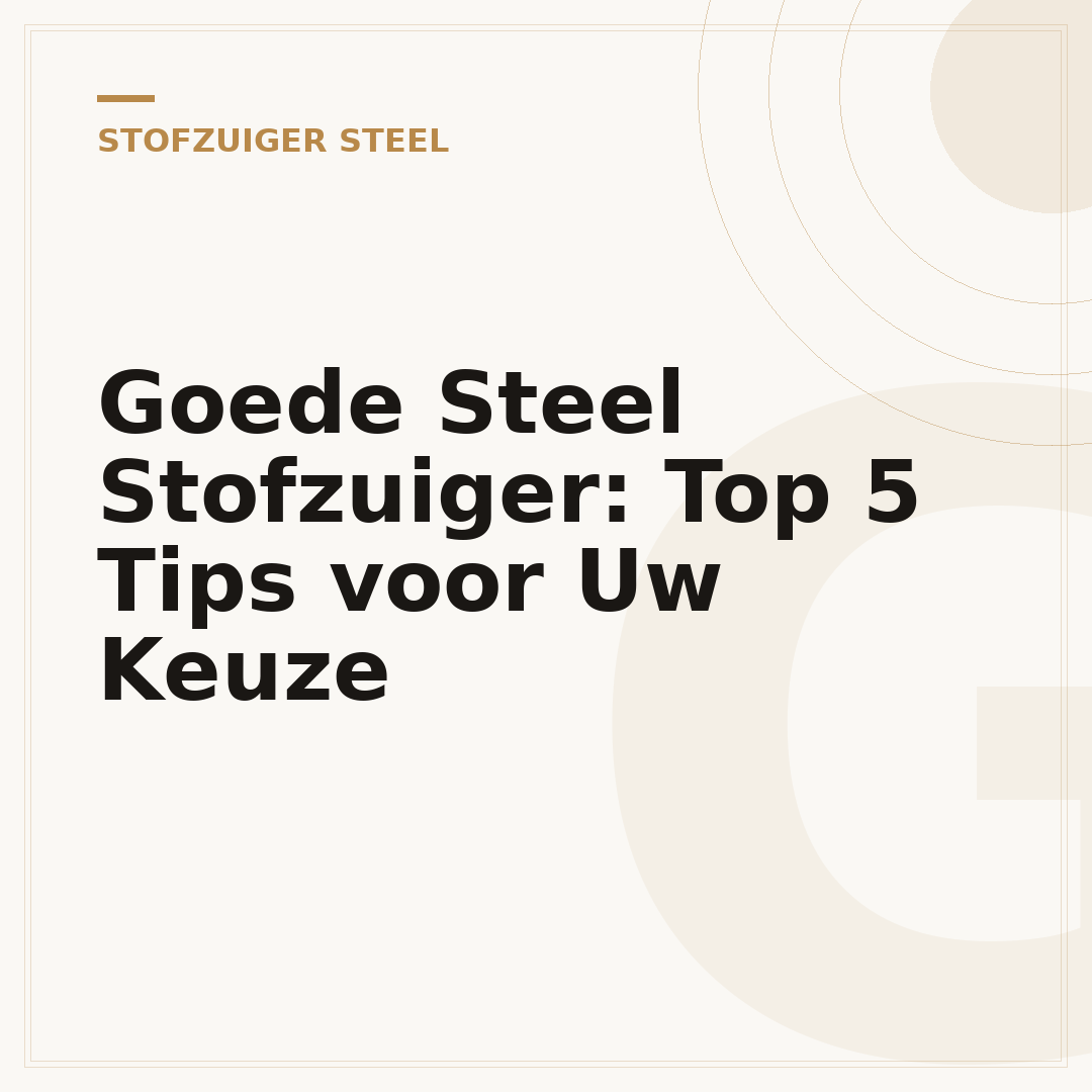 Goede Steel Stofzuiger: Top 5 Tips voor Uw Keuze