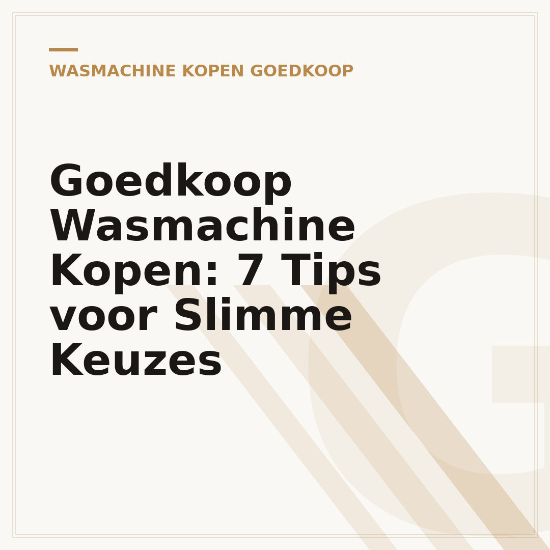 Goedkoop Wasmachine Kopen: 7 Tips voor Slimme Keuzes