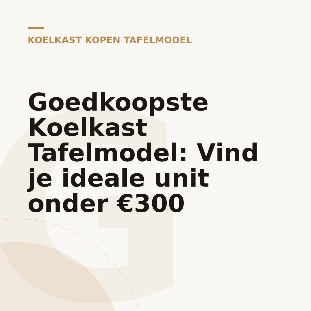 Goedkoopste Koelkast Tafelmodel: Vind je ideale unit onder €300