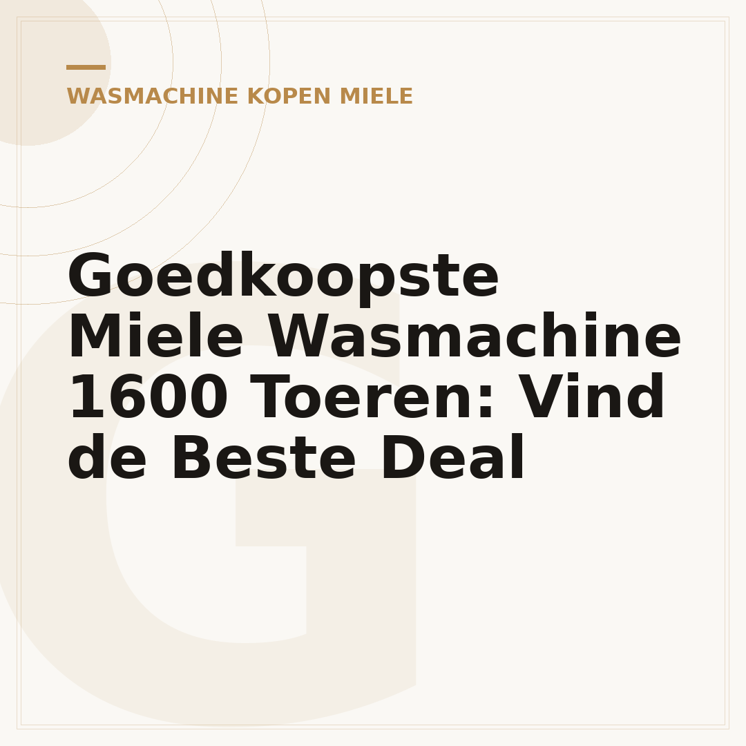 Goedkoopste Miele Wasmachine 1600 Toeren: Vind de Beste Deal