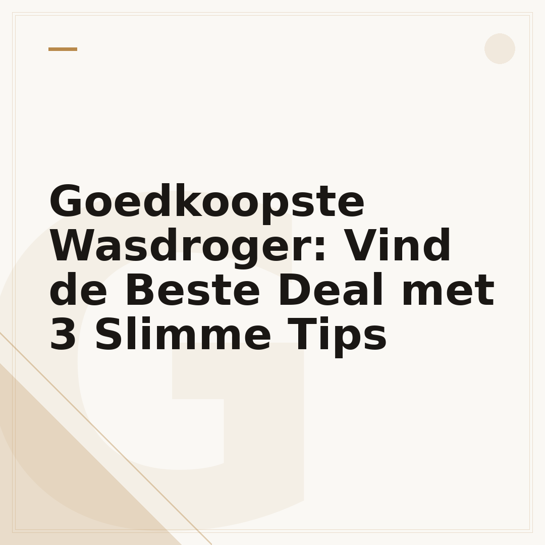 Goedkoopste Wasdroger: Vind de Beste Deal met 3 Slimme Tips