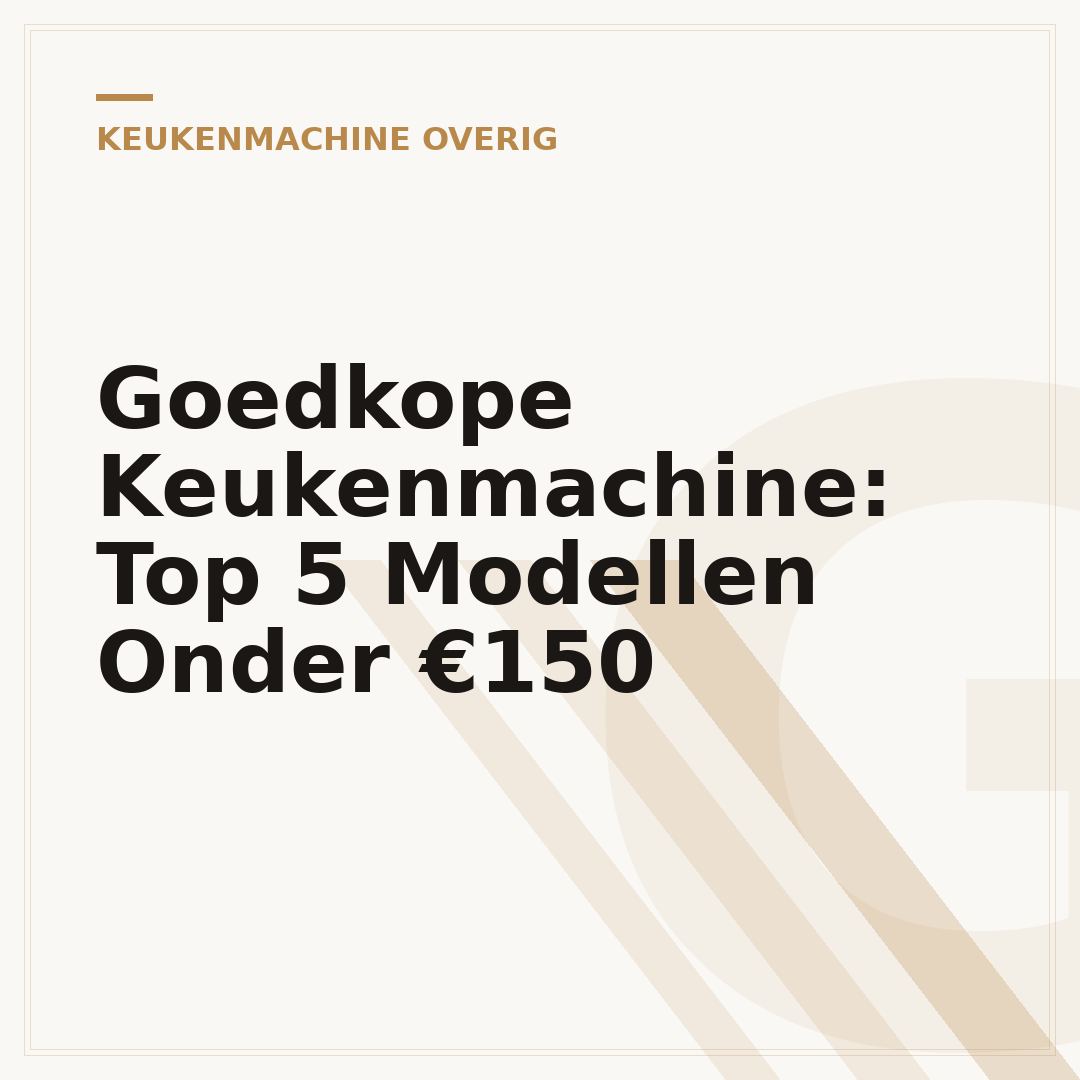 Goedkope Keukenmachine: Top 5 Modellen Onder €150