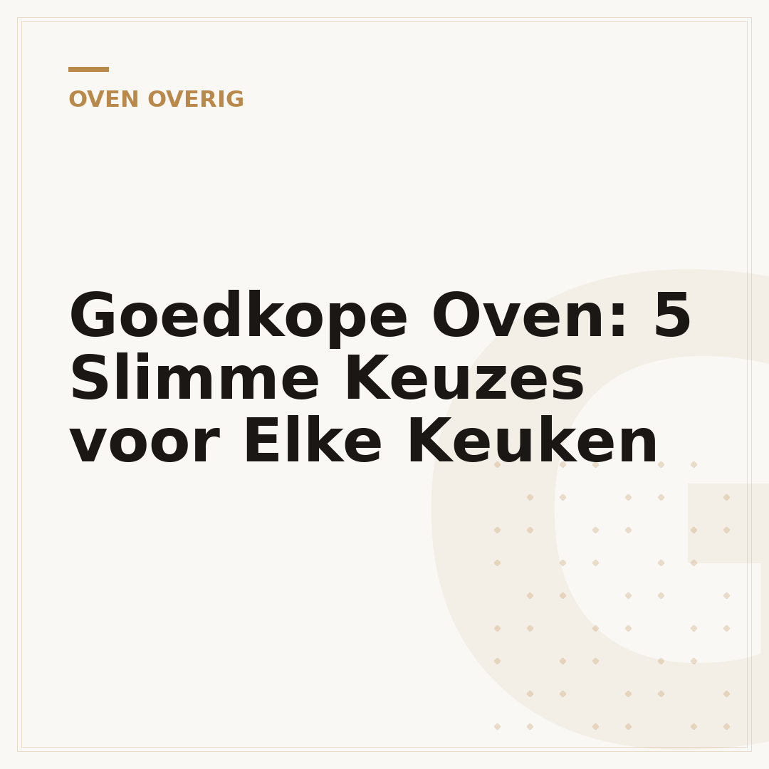 Goedkope Oven: 5 Slimme Keuzes voor Elke Keuken