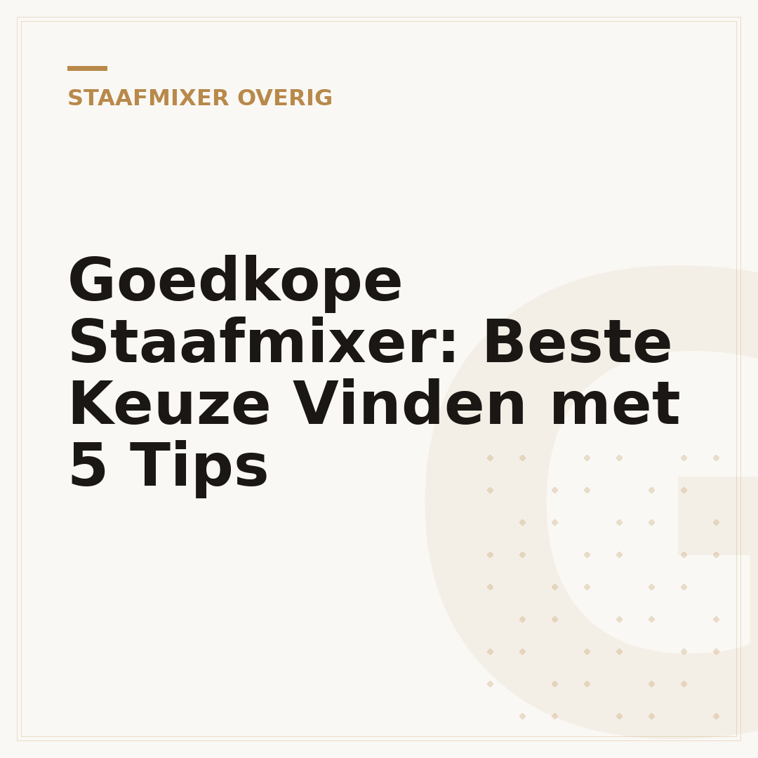 Goedkope Staafmixer: Beste Keuze Vinden met 5 Tips