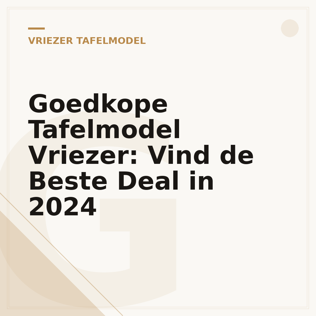 Goedkope Tafelmodel Vriezer: Vind de Beste Deal in 2024