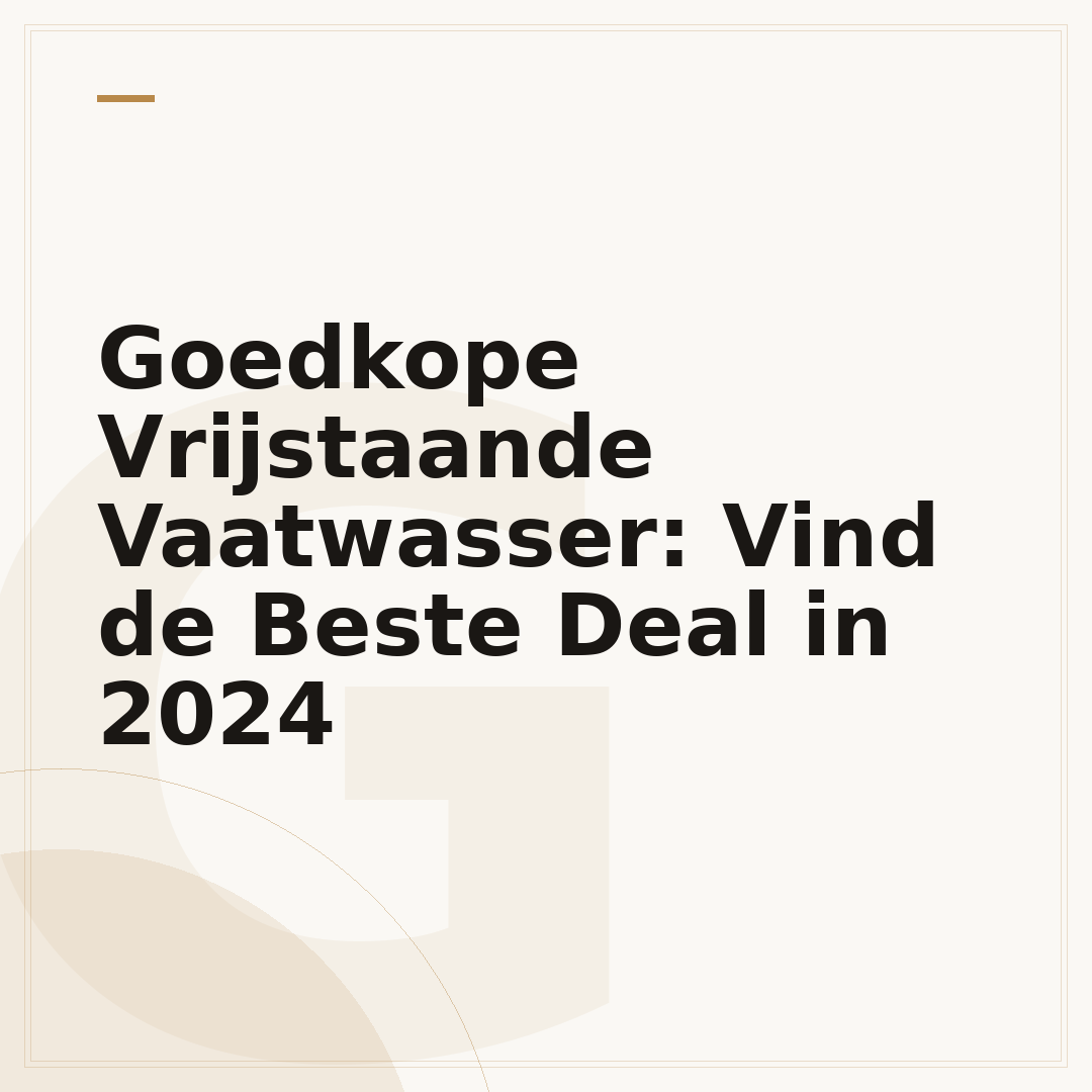 Goedkope Vrijstaande Vaatwasser: Vind de Beste Deal in 2024