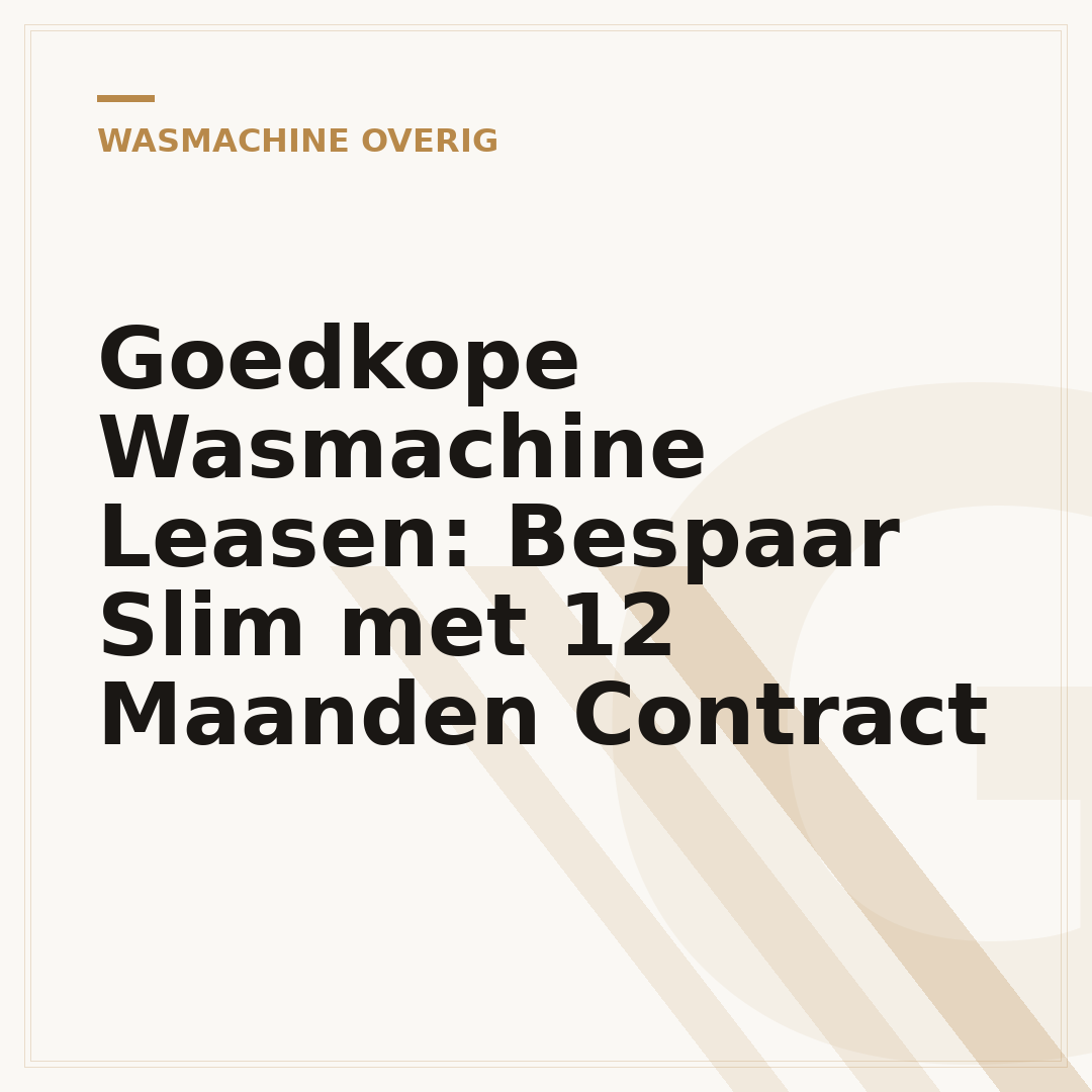 Goedkope Wasmachine Leasen: Bespaar Slim met 12 Maanden Contract