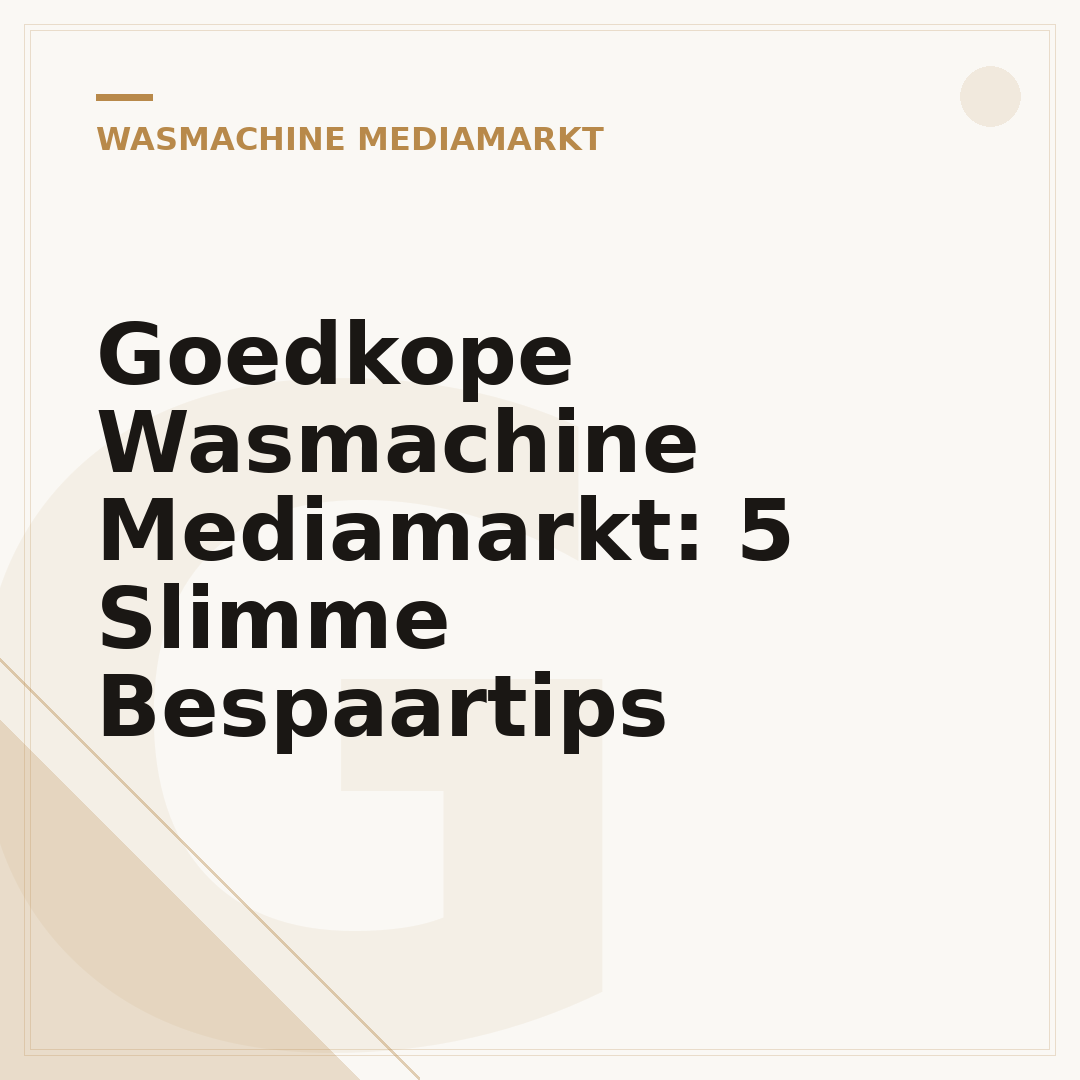 Goedkope Wasmachine Mediamarkt: 5 Slimme Bespaartips