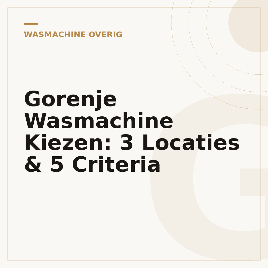Gorenje Wasmachine Kiezen: 3 Locaties & 5 Criteria