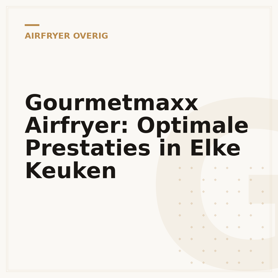 Gourmetmaxx Airfryer: Optimale Prestaties in Elke Keuken