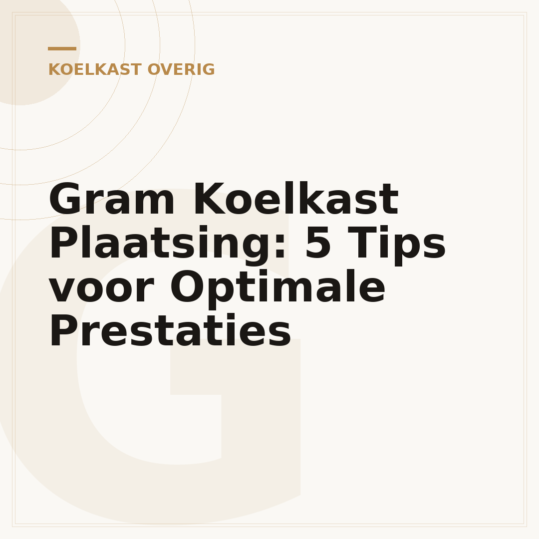 Gram Koelkast Plaatsing: 5 Tips voor Optimale Prestaties