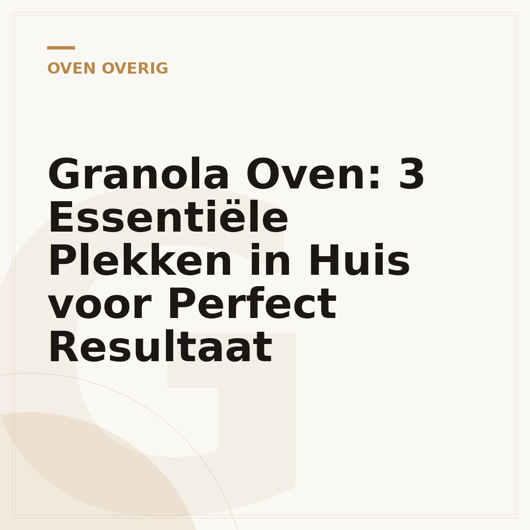 Granola Oven: 3 Essentiële Plekken in Huis voor Perfect Resultaat