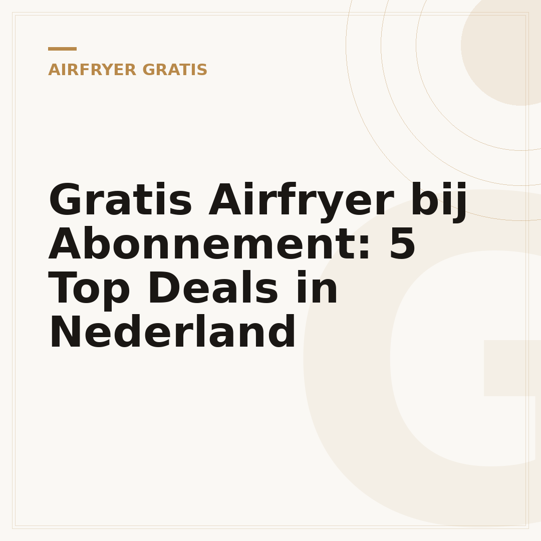 Gratis Airfryer bij Abonnement: 5 Top Deals in Nederland