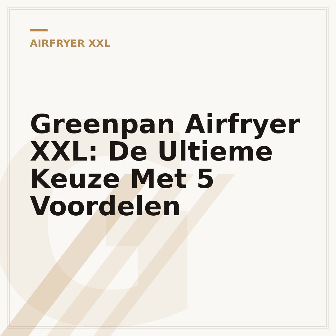 Greenpan Airfryer XXL: De Ultieme Keuze Met 5 Voordelen
